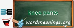 WordMeaning blackboard for knee pants